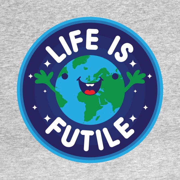 Life Is Futile by jthreeconcepts